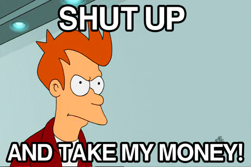  reactions yes futurama shut up and take my money i want that GIF