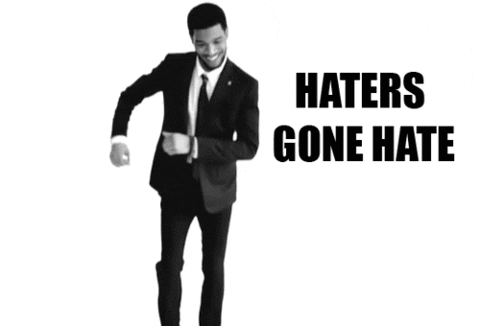 Image result for HATERS GON' HATE gif