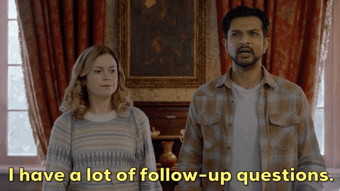 "I have a lot of follow-up questions" GIF
