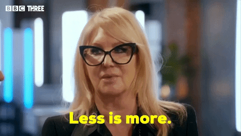 Less is more