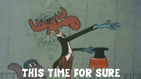 Image result for this time for sure bullwinkle