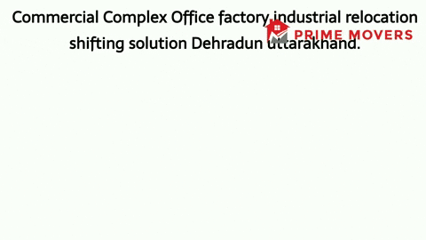 Office Shifting Service Dehradun (Factory Relocation)