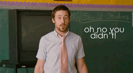 Gif of a man saying "oh no you didn't!" -- things teachers say