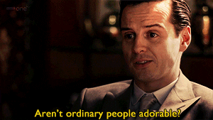 Moriarty from BBC Sherlock: Aren't normal people adorable?