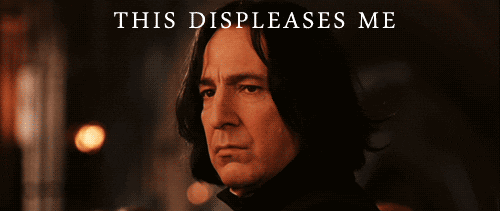 Snape from Harry Potter saying 'This displeases me'