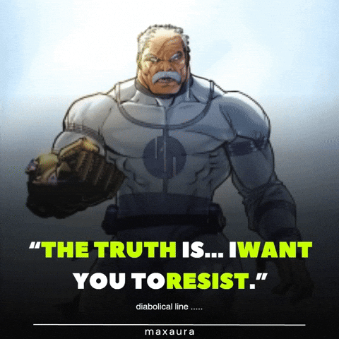 The Truth Is, I Want You to Resist