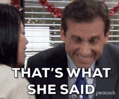 Michael Scott from The Office: that's what she said
