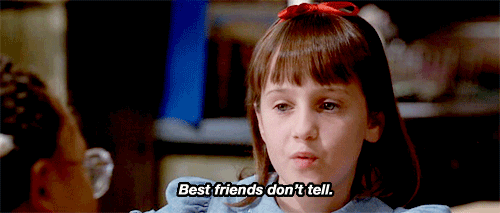 [Image description: A little girl very seriously saying, "Best friends don't tell."] Via Giphy