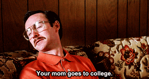 Image result for your mom goes to college gif