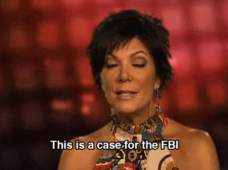 Gif of Kris Jenner saying "this is a case for the FBI."