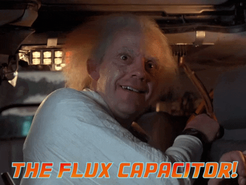 Doc Brown saying, the flux capacitor!