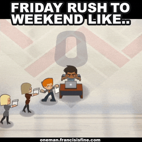 Friday rush to weekend like...