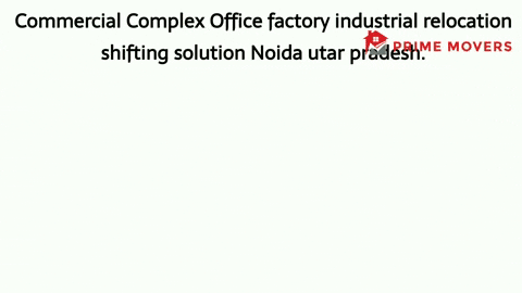 Office Shifting Service Noida (Factory Relocation)