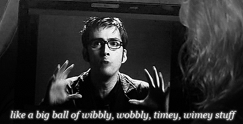 Applicable Doctor Who quote: wibbly wobbly timey wimey stuff