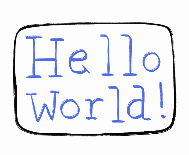 "Hello World!" hand-written and animated to wiggle slightly.