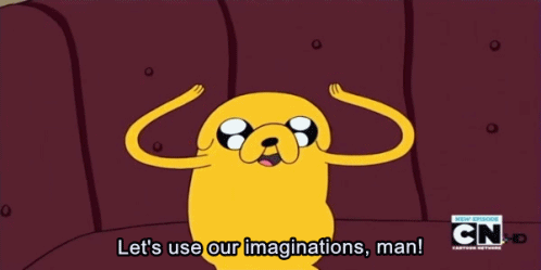 A GIF of Jake the Dog from the series, 'Adventure Time'. He's saying, 'Let's use our imaginations, man!'
