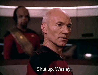Captain Picard gives the order for Ensign Crusher to 'shut up, Wesley'.