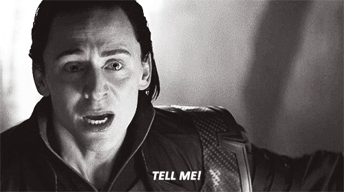Loki screaming 'Tell me!'