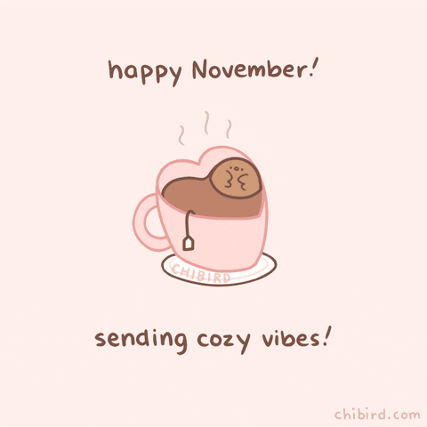 Gif of a bird floating in a cup of tea or cocoa. The words on the gif read: "Happy November! Sending Cozy Vibes!"
