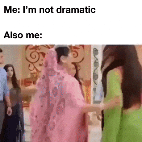 I am not dramatic at all in funny gifs