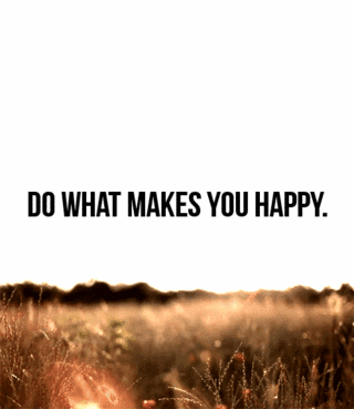 Faça o que te faz feliz
