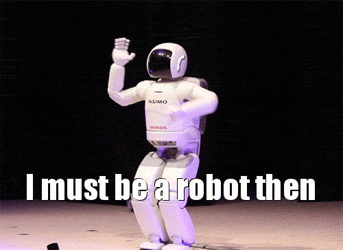 Resultado de imagen de i must be a robot gif