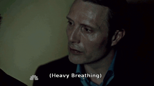 excited hannibal frustrated Heavy breathing