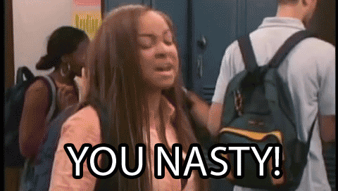 an image of Raven from That's So Raven exclaiming "You Nasty"