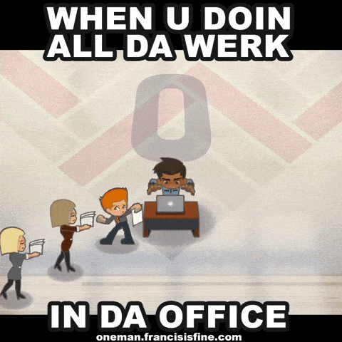 When you're doing all the work in the office