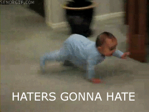 baby hate haters haters gonna hate crawling