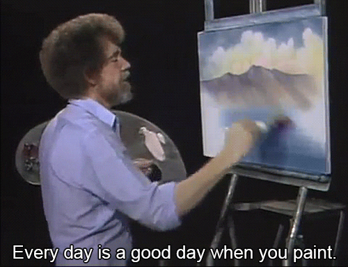 Bob Ross - Every day is a good day when you paint