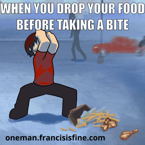 When you drop your food before taking a bite