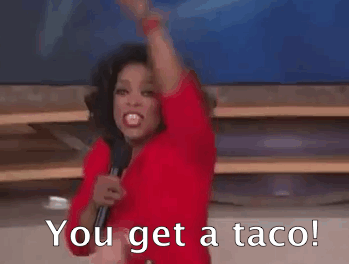 You get a taco!