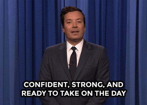 Jimmy Fallon saying confident, strong and ready to take on the day 
