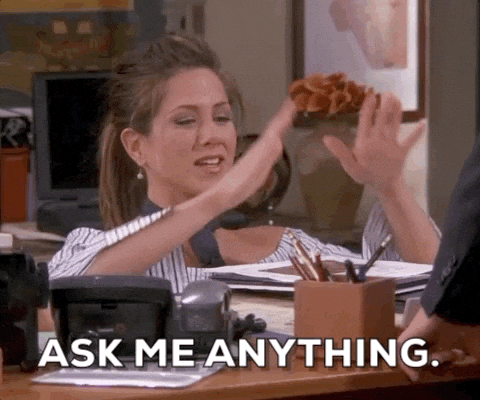 Rachel from the TV show Friends saying Ask me anything.