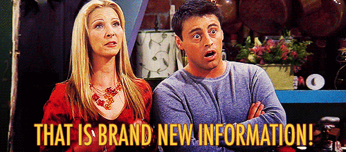 Phoebe (Lisa Kudrow) standing next to Joey (Matt LeBlanc) from Friends: That is brand new information!