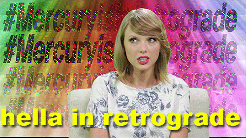 Taylor Swift gif that says "hella in retrograde."