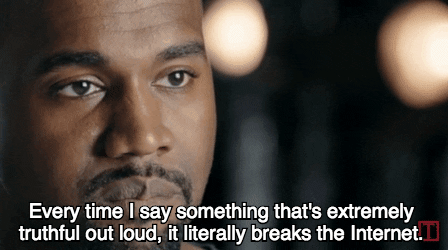 An animated gif of Kanye saying that the internet breaks when he says truthful things out loud