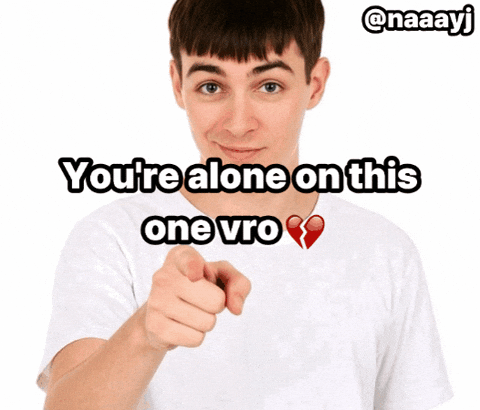You're Alone on This One Vro