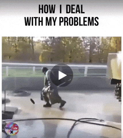 Me and my problems in funny gifs