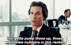 GIF Matthew McCounaghey on Wolf of Wall Street with a caption that says "You gotta pump those up, those are rookie numbers in this racket"