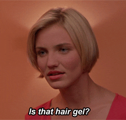 a GIF of Cameron Diaz asking "is that hair gel?"