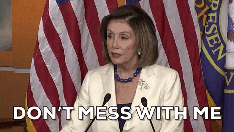 Nancy Pelosi Dont Mess With Me GIF by GIPHY News