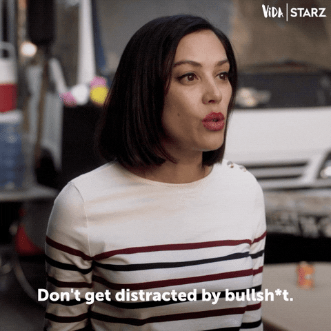 dont get distracted by bs