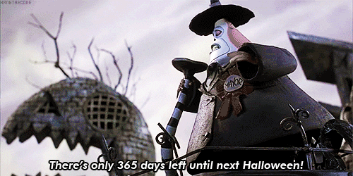 A clip of the Mayor from Nightmare Before Christmas saying There's only 365 days left until next Halloween