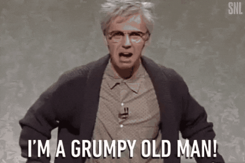 GIF: "I'm a grumpy old man!"