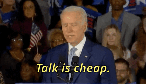 Joe Biden saying "Talk is cheap"