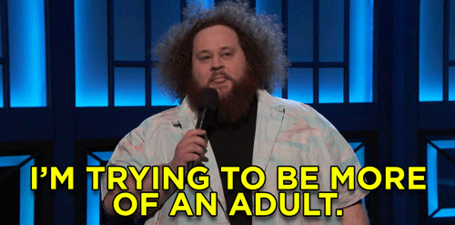 comedian on stage says, "i'm trying to be more of an adult, and failing at it."