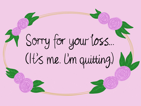 A digital artwork that reads, 'Sorry for your loss...(it's me. I'm quitting)'-nonprofit humour