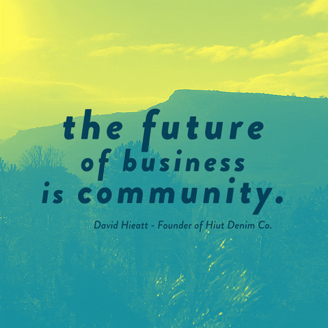 "The future of business is community." - David Hieatt